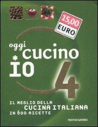 Oggi cucino io. Il meglio della cucina italiana in 600 ricette. Ediz. illustrata. Vol. 4 - copertina