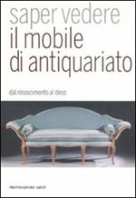 Saper vedere il mobile di antiquariato. Dal Rinascimento al déco