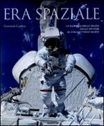 Era spaziale. La scoperta dello spazio dallo Sputnik al viaggio verso Marte. Ediz. illustrata