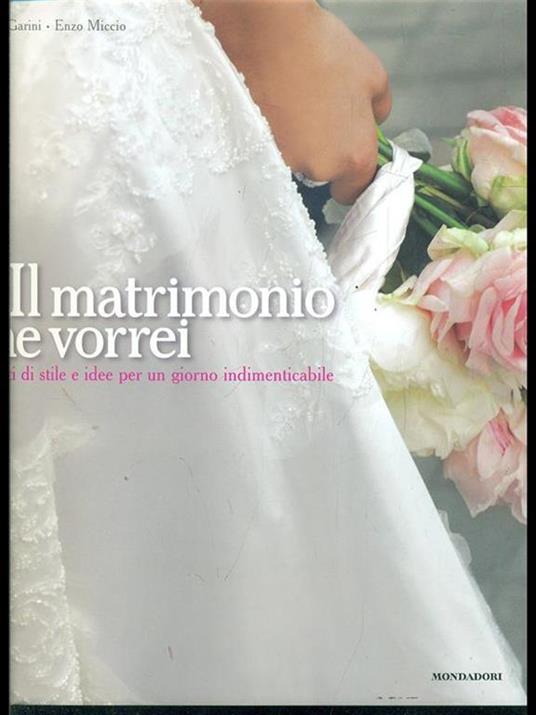 Il matrimonio che vorrei. Progetti di stile e idee per un giorno indimenticabile. Ediz. illustrata - Enzo Miccio,Angelo Garini - 2