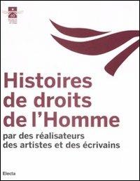 Histoires de droits de l'Homme. Par des réalisateurs des artistes et des écrivains - copertina