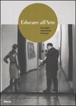 Educare all'arte. Immagini esperienze percorsi. Ediz. illustrata