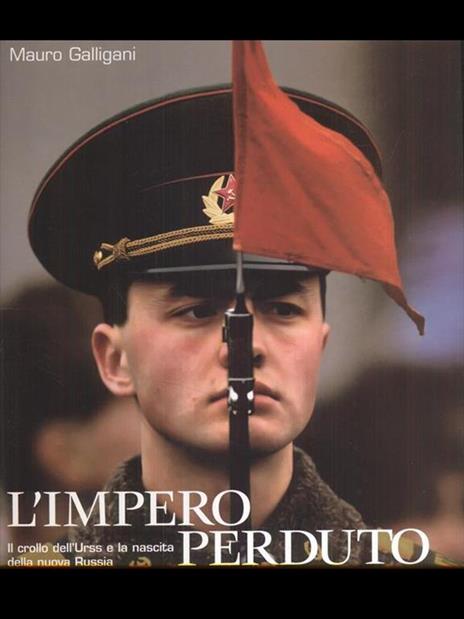 L' impero perduto. Il crollo dell'Urss e la nascita della nuova Russia - Mauro Galligani,Laura Leonelli - 2