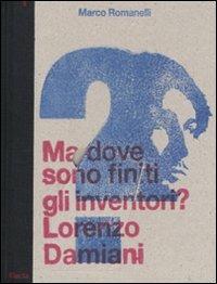 Ma dove sono finiti gli inventori? Lorenzo Damiani. Catalogo della mostra (milano, 23 settembre-25 ottobre 2009). Ediz. italiana e inglese - 3