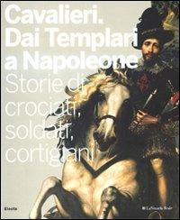 Cavalieri. Dai templari a Napoleone. Storie di crociati, soldati, cortigiani. Catalogo della mostra (Torino, 28 novembre 2009-11 aprile 2010) - copertina