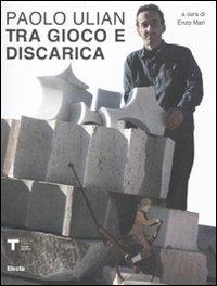 Paolo Ulian. Tra gioco e discarica. Catalogo della mostra - copertina