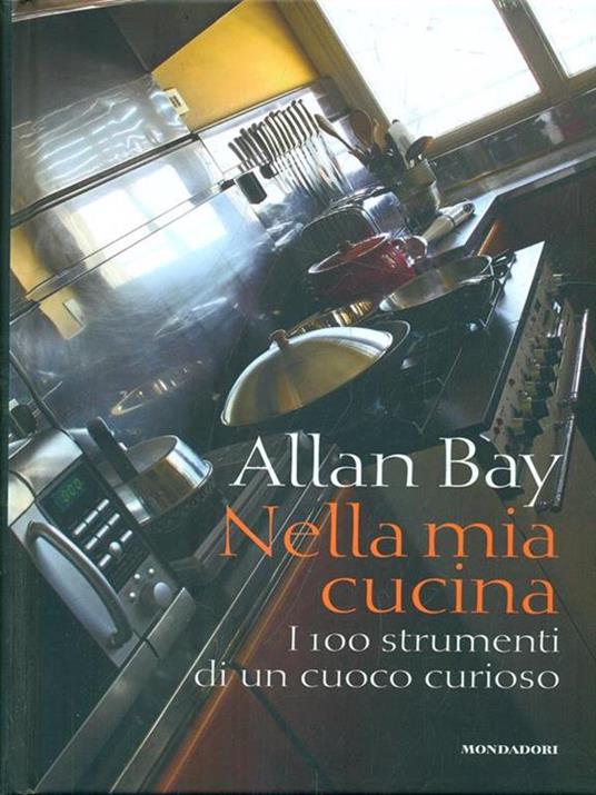 Nella mia cucina. I 100 strumenti di un cuoco curioso. Ediz. illustrata - Allan Bay - 4