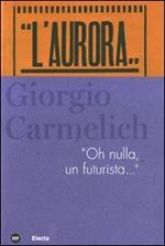 Giorgio Carmelich. «Oh nulla, un futurista...»