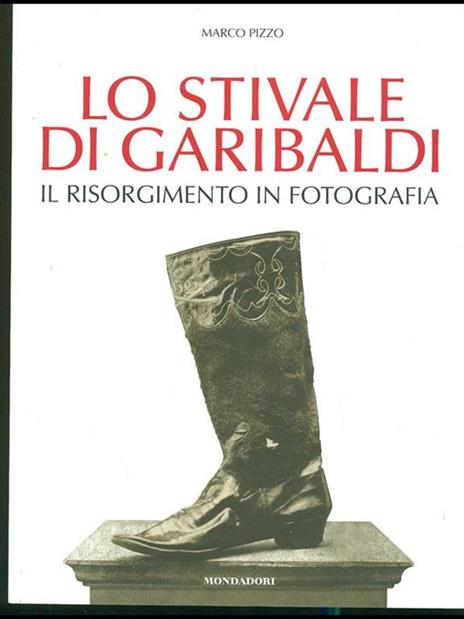 Lo stivale di Garibaldi. Il Risorgimento in fotografia. Ediz. illustrata - Marco Pizzo - 6