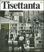 Tisettanta. Quarant'anni di design. Quarant'anni di casa-Forty years of design. Forty years of home