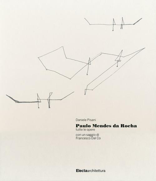 Paulo Mendes da Rocha. Tutte le opere. Ediz. illustrata - Daniele Pisani - copertina