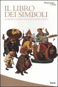 Il libro dei simboli. Scoprire il significato delle opere d'arte - Matilde Battistini,Lucia Impelluso - copertina