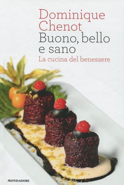 Buono, bello e sano. La cucina del benessere. Ediz. illustrata - Dominique Chenot - copertina