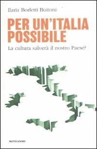 Per un'Italia possibile. La cultura salverà il nostro paese? - Ilaria Borletti Buitoni - copertina