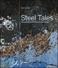 Steel tales. Marzorati Ronchetti 90 anni per il design. Catalogo della mostra (Milano, 17-22 aprile 2012). Ediz. italiana e inglese - Matteo Vercelloni,Tiziano Casartelli,Stefano Ronchetti - copertina