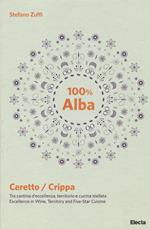 100% Alba. Ceretto/Crippa. Tra cantina d'eccellenza, territorio e cucina stellata. Ediz. italiana e inglese