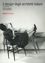 Il design degli architetti italiani 1920-2000. Ediz. illustrata