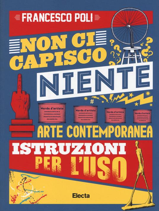 Non ci capisco niente. Arte contemporanea istruzioni per l'uso. Ediz. illustrata - Francesco Poli - copertina