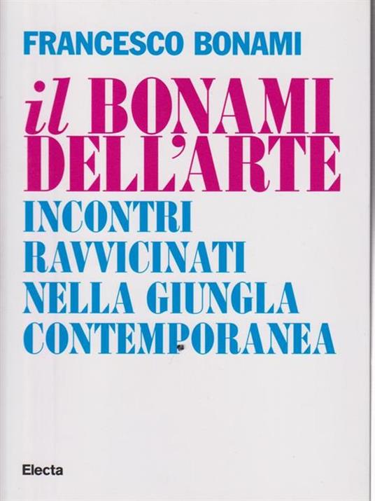 Il Bonami dell'arte. Incontri ravvicinati nella giungla contemporanea - Francesco Bonami - 4