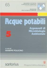 Acque potabili. Vol. 5: Argomenti di microbiologia ambientale - Giuseppe Pollicino - copertina