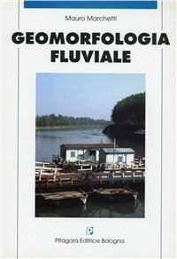 Geomorfologia fluviale - Mauro Marchetti - copertina