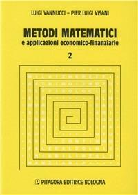 Metodi matematici e applicazioni economico-finanziarie. Vol. 2 - Luigi Vannucci,P. Luigi Visani - copertina