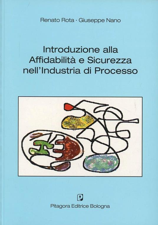 Introduzione alla affidabilità e sicurezza nell'industria di processo - Renato Rota,Giuseppe Nano - copertina