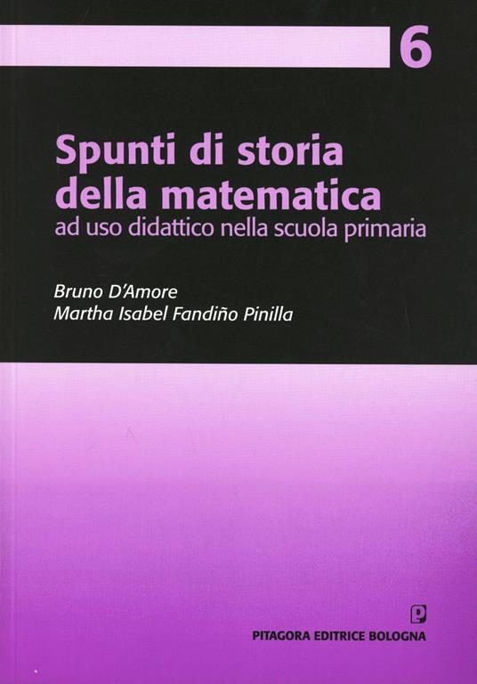 Spunti di storia della matematica, ad uso didattico nella scuola primaria - Bruno D'Amore,Martha Isabel Fandiño Pinilla - copertina