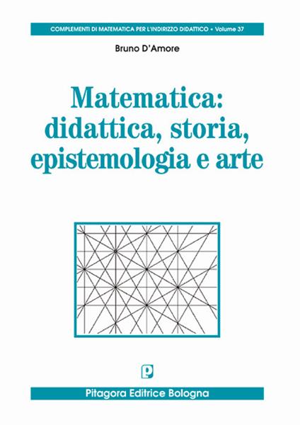 Matematica: didattica, storia, epistemologia e arte - Bruno D'Amore - copertina