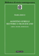 Agostino Gemelli rettore e francescano. Chiesa, regime, democrazia