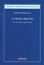 La madre degli dei. Da Cibele alla Vergine Maria