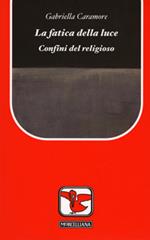 La fatica della luce. Confini del religioso