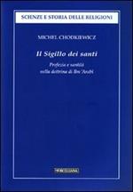 Il sigillo dei santi. Profezia e santità nella dottrina di Ibn 'Arabî