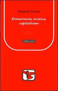 Democrazia, tecnica, capitalismo - Emanuele Severino - copertina