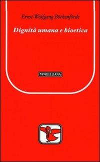 Dignità umana e bioetica - Ernst-Wolfgang Böckenförde - copertina