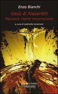 Gesù di Nazareth. Passione morte resurrezione - Enzo Bianchi - copertina