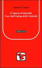 L' epoca tremenda. Voci dal Gulag delle Solovki