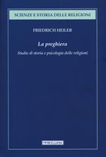 La preghiera. Studio di storia e psicologia delle religioni