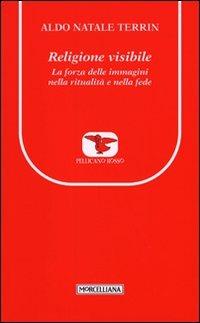 Religione visibile. La forza delle immagini nella ritualità e nella fede - Aldo Natale Terrin - copertina