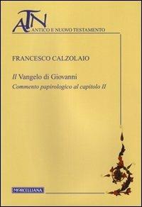 Il Vangelo di Giovanni. Commento papirologico al capitolo II - Francesco Calzolaio - copertina