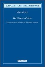 Tra Giove e Cristo. Trasformazioni religiose nell'impero romano