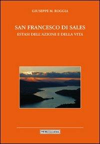 San Francesco di Sales. Estasi dell'azione e della vita - Giuseppe Roggia - copertina