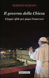 Il governo della Chiesa. Cinque sfide per papa Francesco - Roberto Rusconi - copertina