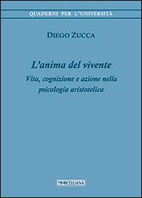 L'anima del vivente. Vita, cognizione e azione nella psicologia aristotelica - Diego Zucca - copertina