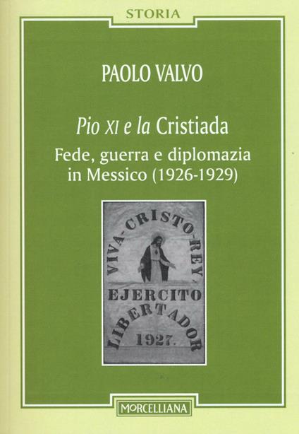 Pio XI e la Cristiada. Fede, guerra e diplomazia in Messico (1926-1929) - Paolo Valvo - copertina