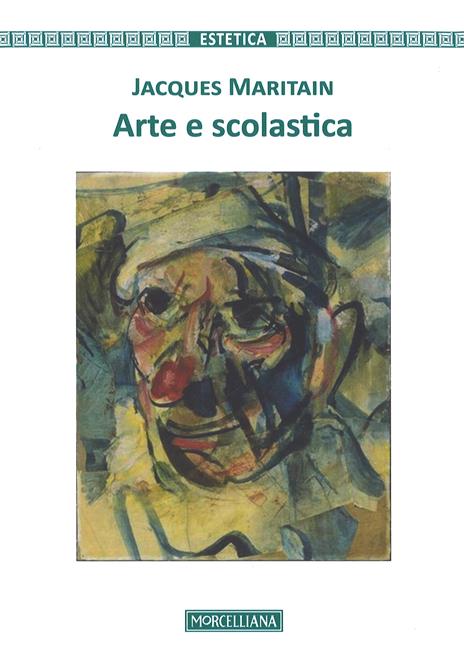 Arte e scolastica. Nuova ediz. - Jacques Maritain - copertina