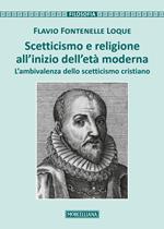 Scetticismo e religione all'inizio dell'età moderna. L'ambivalenza dello scetticismo cristiano