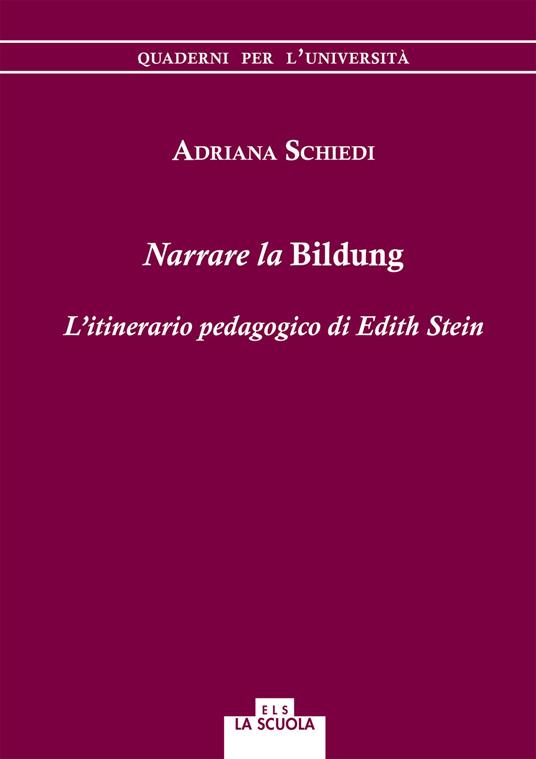 Narrare la Bildung. L'itinerario pedagogico di Edith Stein - Adriana Schiedi - copertina