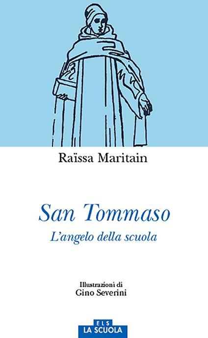 San Tommaso. L'angelo della scuola. Ediz. a colori - Raïssa Maritain - copertina