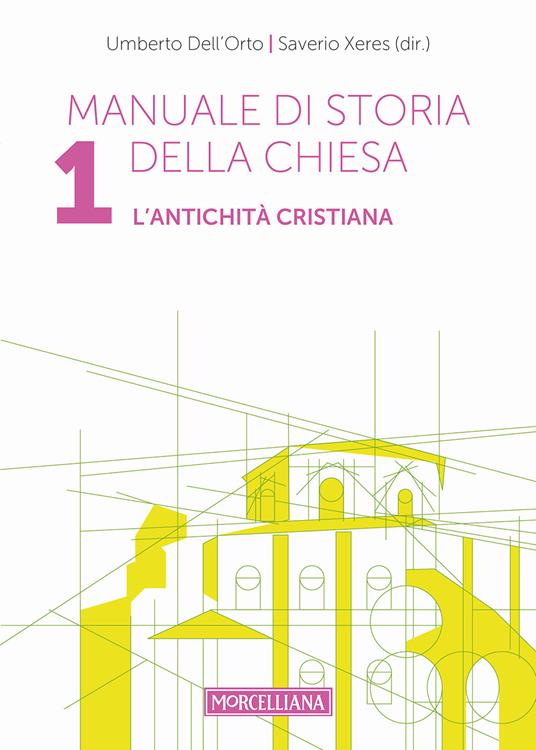 Manuale di storia della Chiesa. Vol. 1: L' antichità cristiana. Dalle origini della Chiesa alla divaricazione tra Oriente ed Occidente (secoli I-V) - Umberto Dell'Orto,Saverio Xeres - copertina